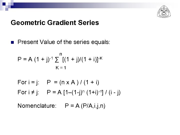 Geometric Gradient Series n Present Value of the series equals: n P = A