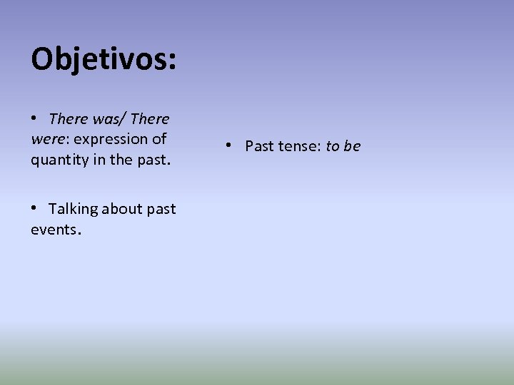 Objetivos: • There was/ There were: expression of quantity in the past. • Talking