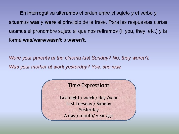 En interrogativa alteramos el orden entre el sujeto y el verbo y situamos was