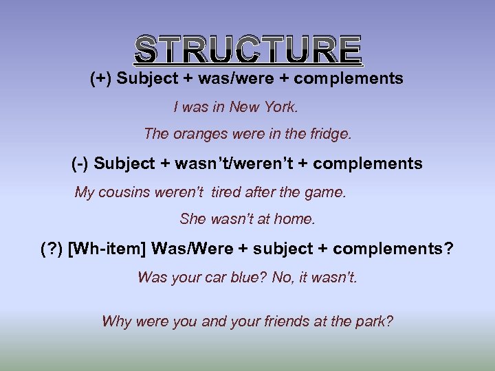 STRUCTURE (+) Subject + was/were + complements I was in New York. The oranges