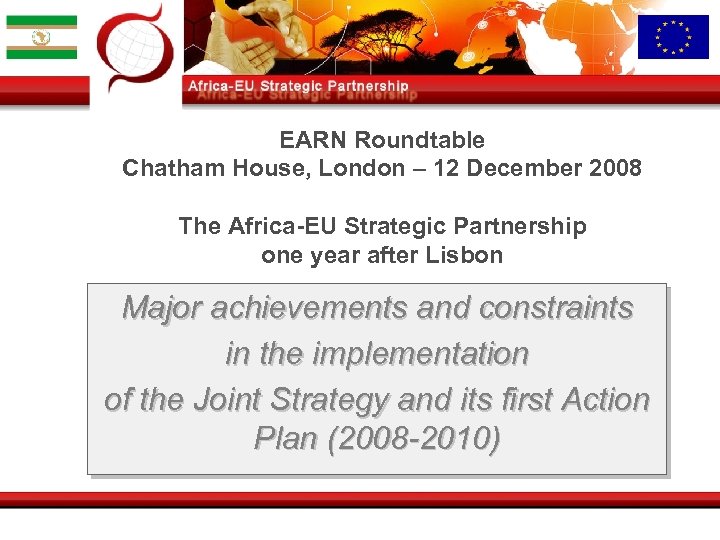 EARN Roundtable Chatham House, London – 12 December 2008 The Africa-EU Strategic Partnership one