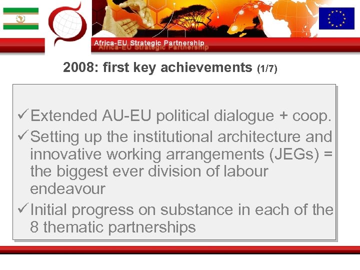 2008: first key achievements (1/7) ü Extended AU-EU political dialogue + coop. ü Setting