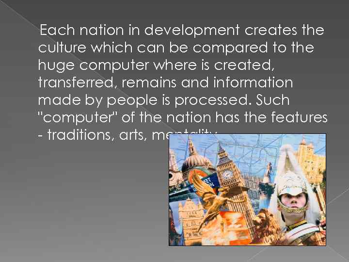 Each nation in development creates the culture which can be compared to the huge