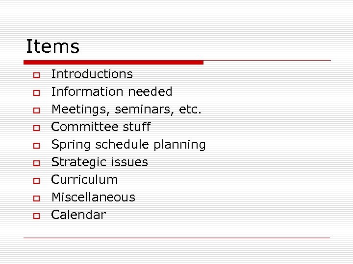 Items o o o o o Introductions Information needed Meetings, seminars, etc. Committee stuff