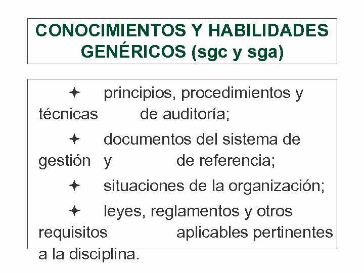 CONOCIMIENTOS Y HABILIDADES GENÉRICOS (sgc y sga) principios, procedimientos y técnicas de auditoría; documentos