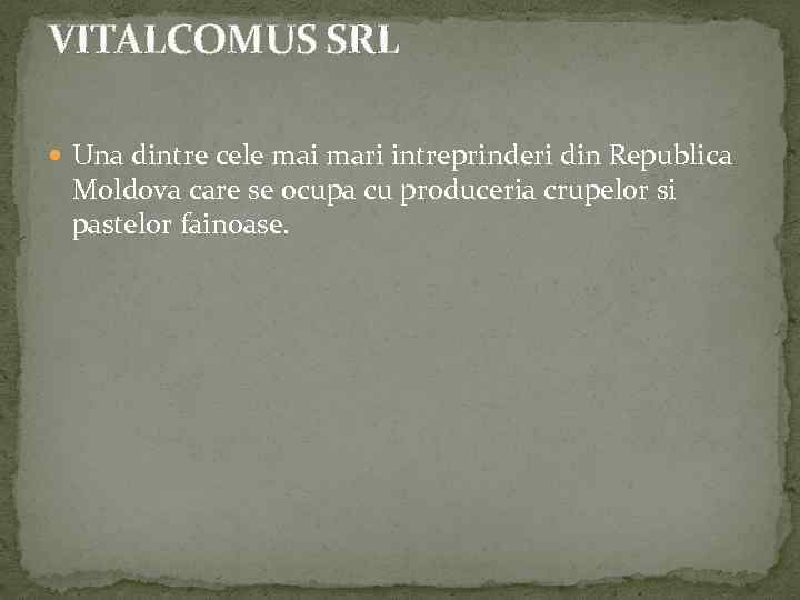 VITALCOMUS SRL Una dintre cele mai mari intreprinderi din Republica Moldova care se ocupa