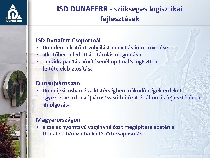 ISD DUNAFERR - szükséges logisztikai fejlesztések ISD Dunaferr Csoportnál § Dunaferr kikötő kiszolgálási kapacitásának
