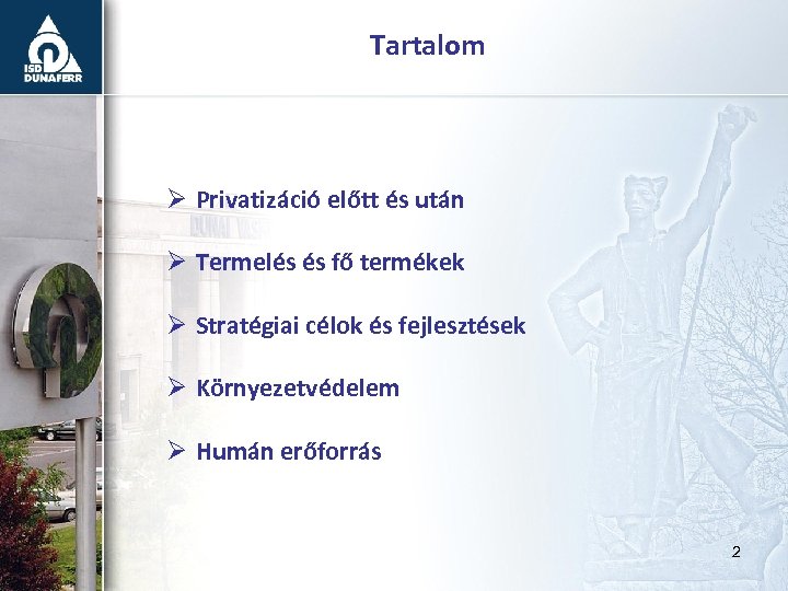 Tartalom Ø Privatizáció előtt és után Ø Termelés és fő termékek Ø Stratégiai célok