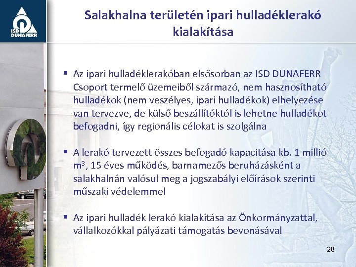 Salakhalna területén ipari hulladéklerakó kialakítása § Az ipari hulladéklerakóban elsősorban az ISD DUNAFERR Csoport