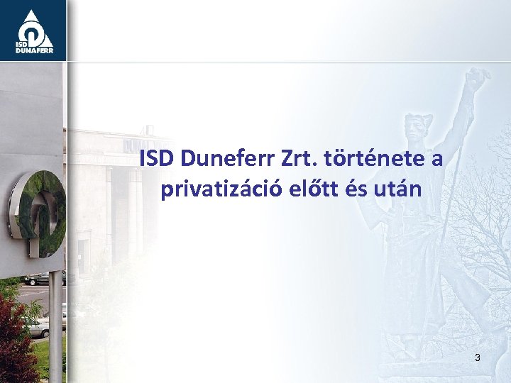 ISD Duneferr Zrt. története a privatizáció előtt és után 3 