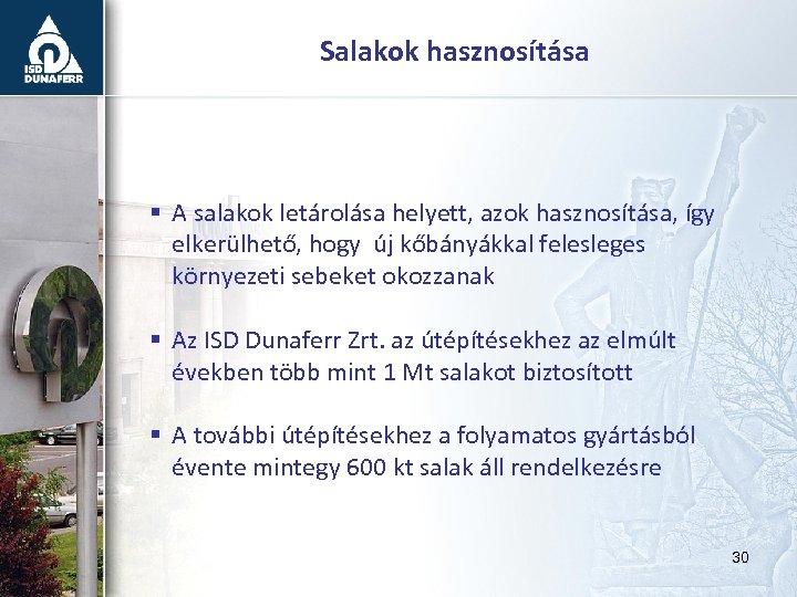 Salakok hasznosítása § A salakok letárolása helyett, azok hasznosítása, így elkerülhető, hogy új kőbányákkal