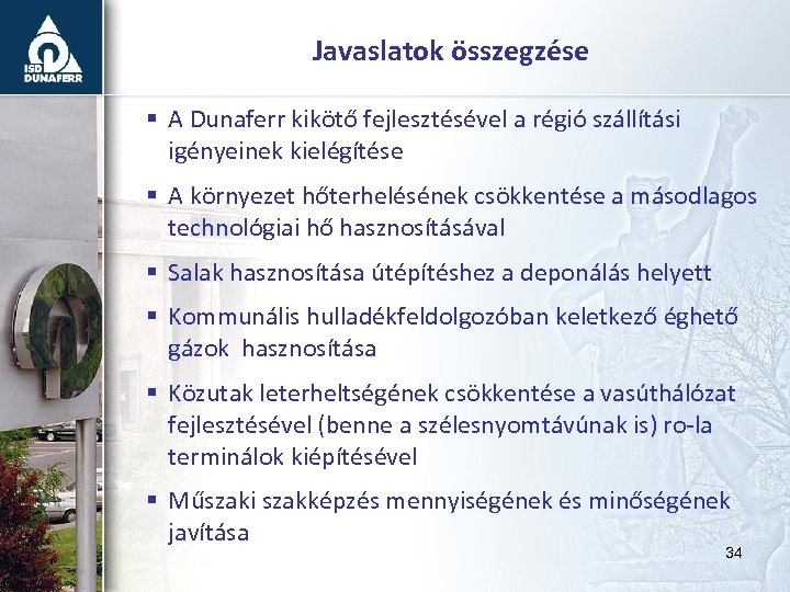 Javaslatok összegzése § A Dunaferr kikötő fejlesztésével a régió szállítási igényeinek kielégítése § A