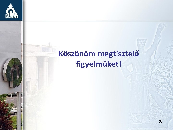 Köszönöm megtisztelő figyelmüket! 35 