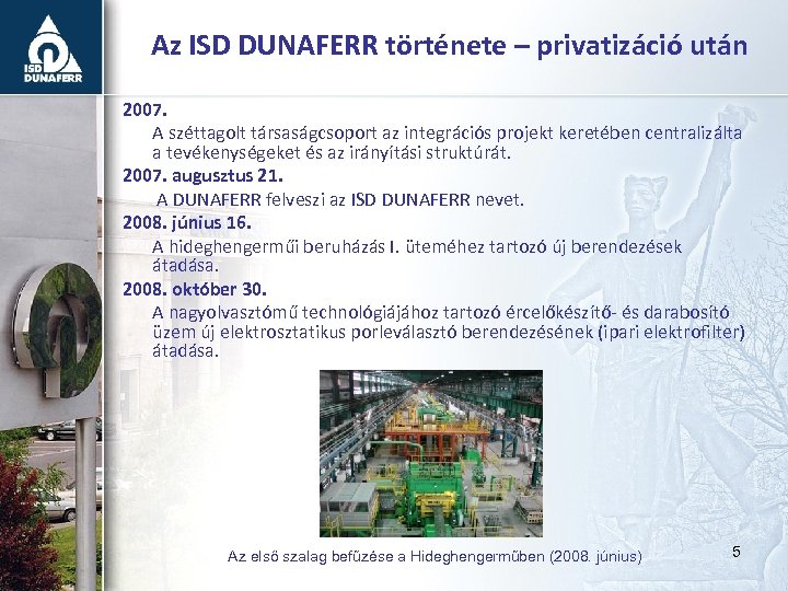 Az ISD DUNAFERR története – privatizáció után 2007. A széttagolt társaságcsoport az integrációs projekt