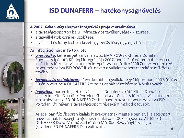 ISD DUNAFERR – hatékonyságnövelés A 2007. évben végrehajtott integrációs projekt eredményei: • a társaságcsoporton