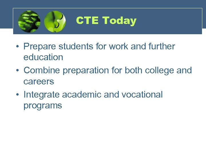 CTE Today • Prepare students for work and further education • Combine preparation for