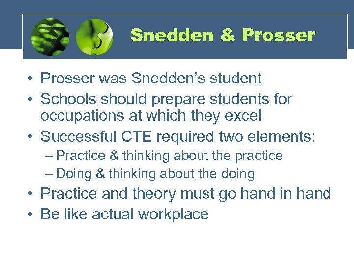 Snedden & Prosser • Prosser was Snedden’s student • Schools should prepare students for