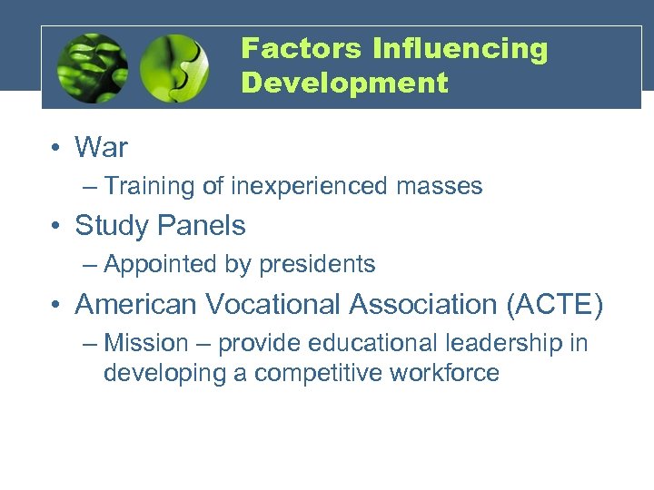 Factors Influencing Development • War – Training of inexperienced masses • Study Panels –