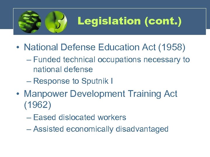Legislation (cont. ) • National Defense Education Act (1958) – Funded technical occupations necessary
