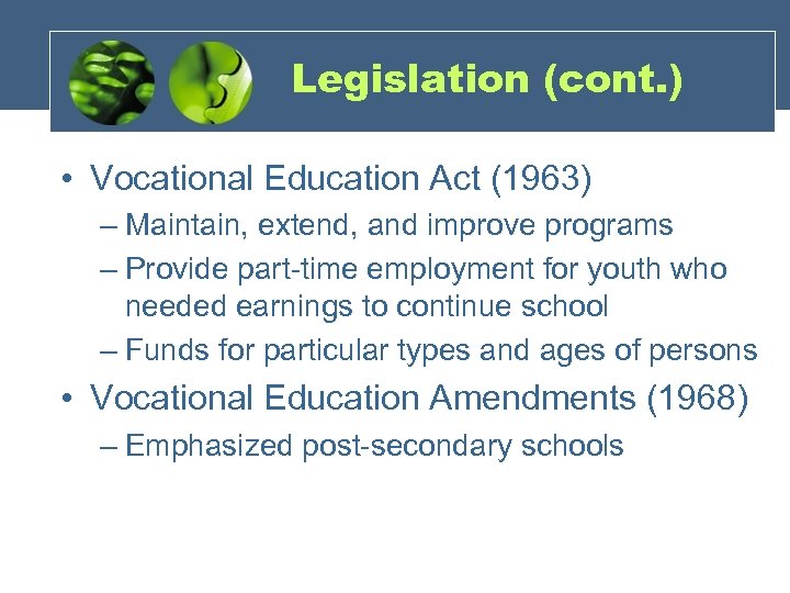 Legislation (cont. ) • Vocational Education Act (1963) – Maintain, extend, and improve programs