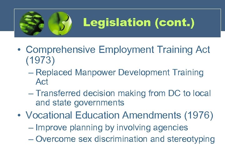Legislation (cont. ) • Comprehensive Employment Training Act (1973) – Replaced Manpower Development Training