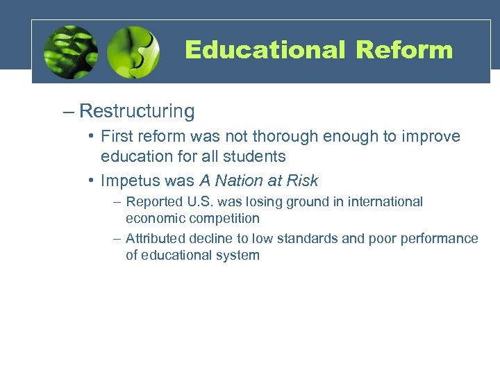 Educational Reform – Restructuring • First reform was not thorough enough to improve education