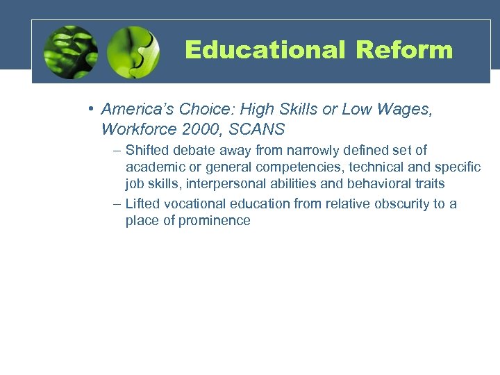 Educational Reform • America’s Choice: High Skills or Low Wages, Workforce 2000, SCANS –