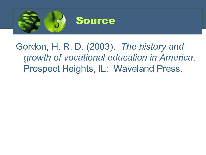 Source Gordon, H. R. D. (2003). The history and growth of vocational education in