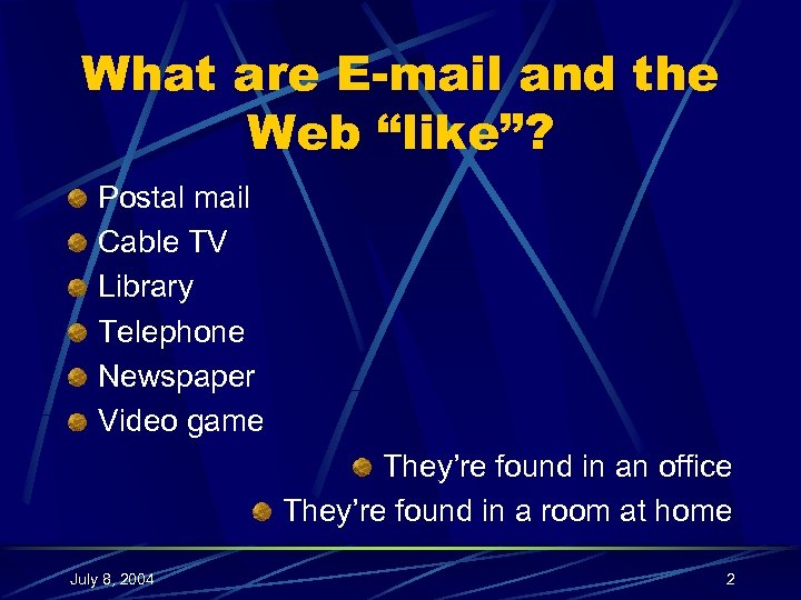 What are E-mail and the Web “like”? Postal mail Cable TV Library Telephone Newspaper