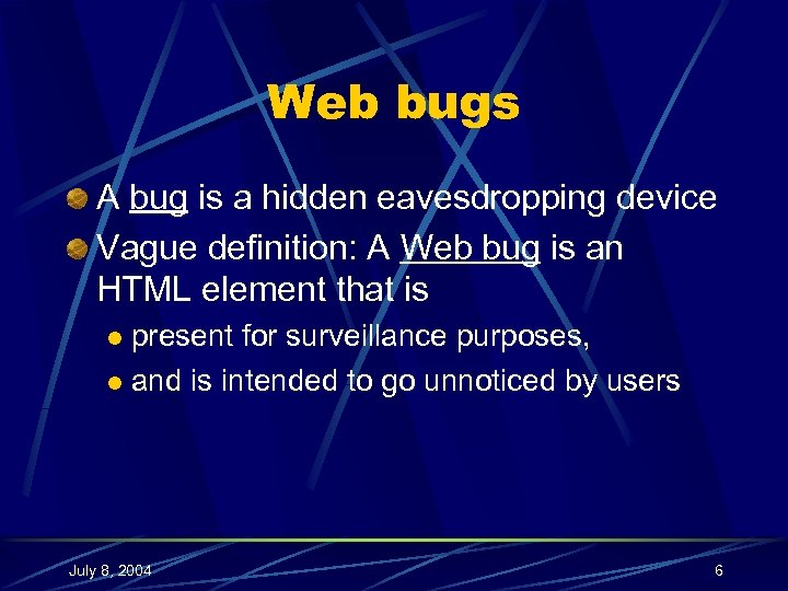 Web bugs A bug is a hidden eavesdropping device Vague definition: A Web bug