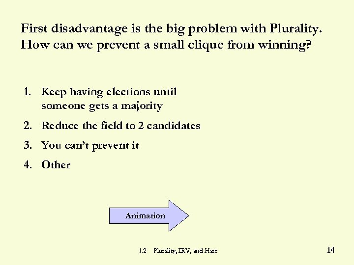 First disadvantage is the big problem with Plurality. How can we prevent a small