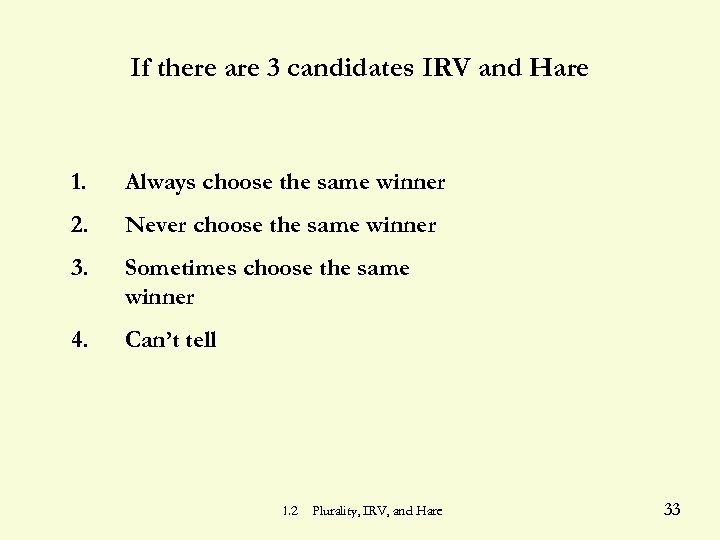 If there are 3 candidates IRV and Hare 1. Always choose the same winner