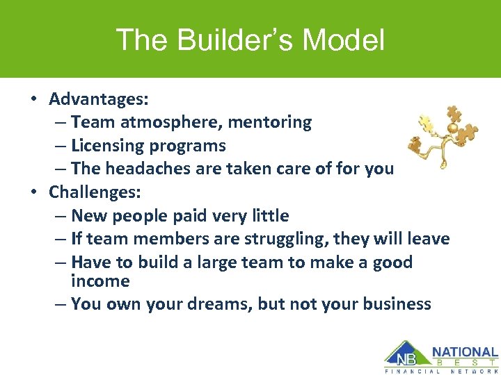 The Builder’s Model • Advantages: – Team atmosphere, mentoring – Licensing programs – The
