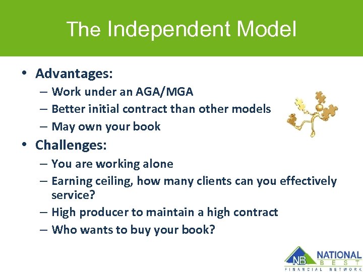 The Independent Model • Advantages: – Work under an AGA/MGA – Better initial contract