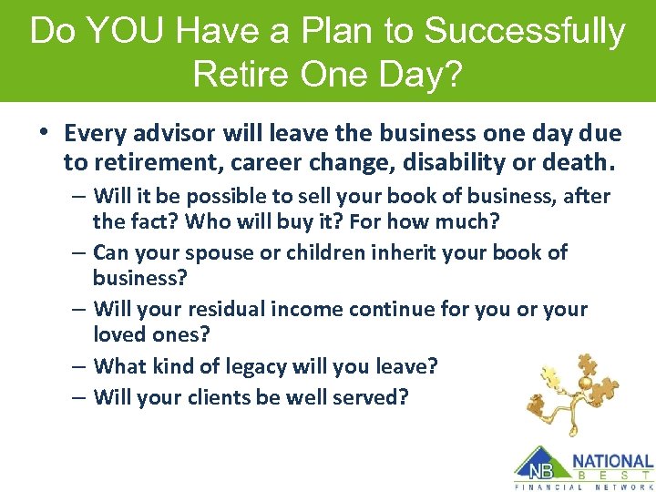 Do YOU Have a Plan to Successfully Retire One Day? • Every advisor will