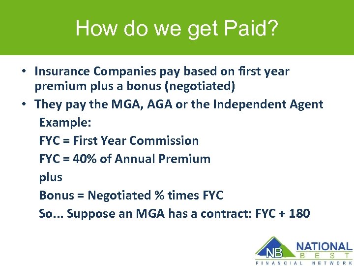 How do we get Paid? • Insurance Companies pay based on first year premium