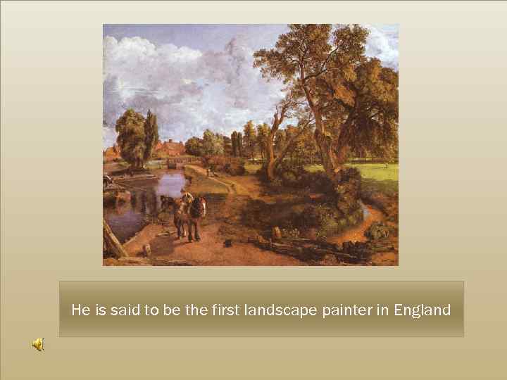 He is said to be the first landscape painter in England 