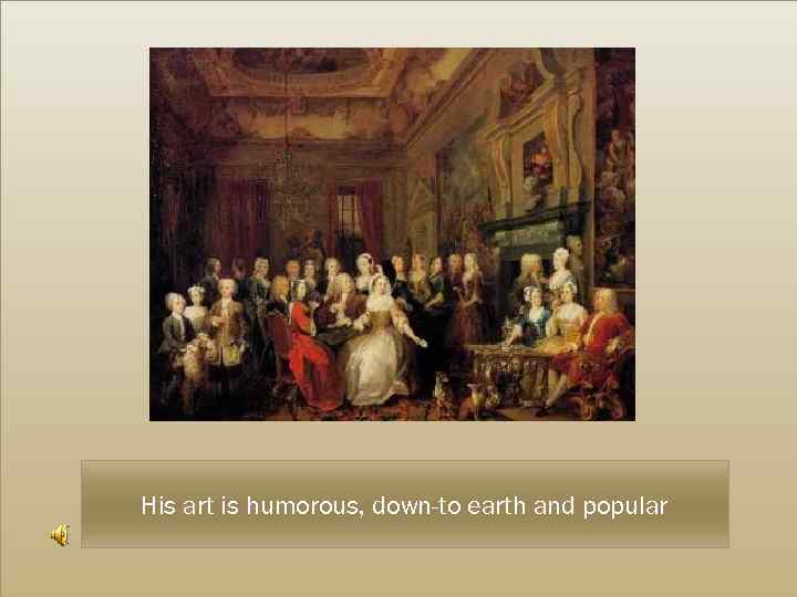 His art is humorous, down-to earth and popular 