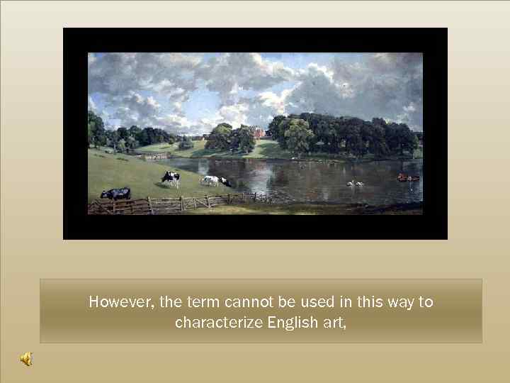 However, the term cannot be used in this way to characterize English art, 
