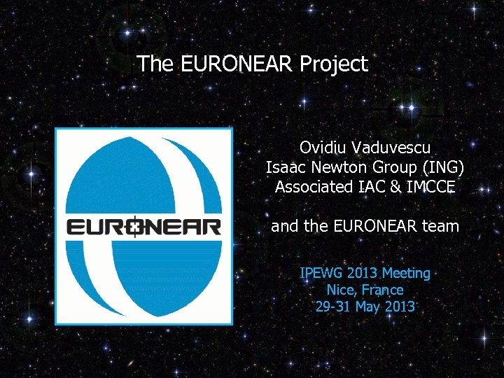 The EURONEAR Project Ovidiu Vaduvescu Isaac Newton Group (ING) Associated IAC & IMCCE and