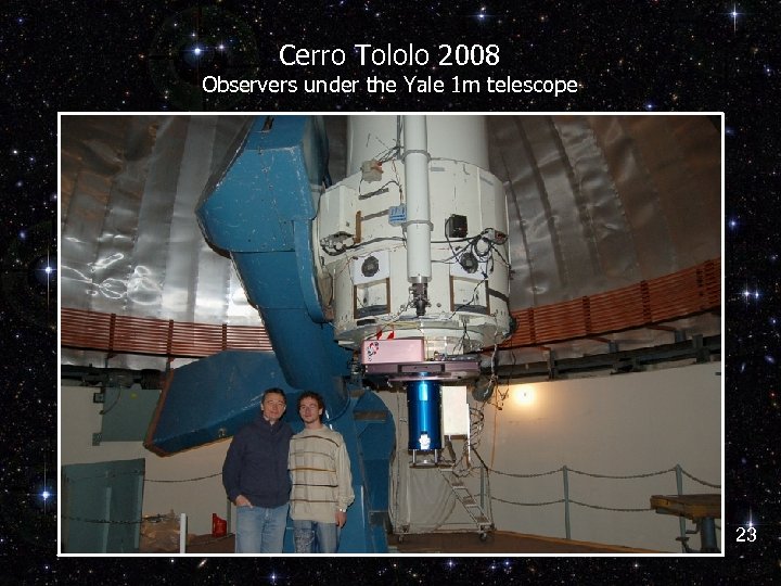 Cerro Tololo 2008 Observers under the Yale 1 m telescope 23 
