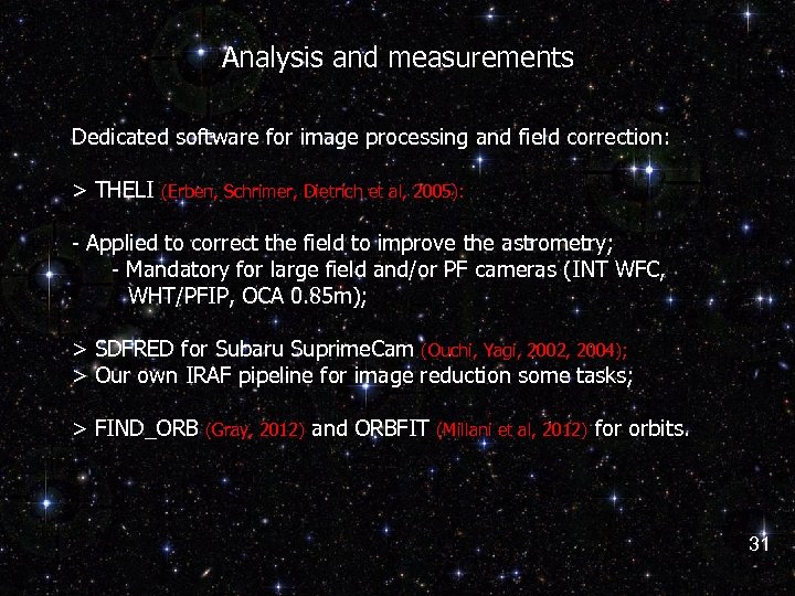 Analysis and measurements Dedicated software for image processing and field correction: > THELI (Erben,