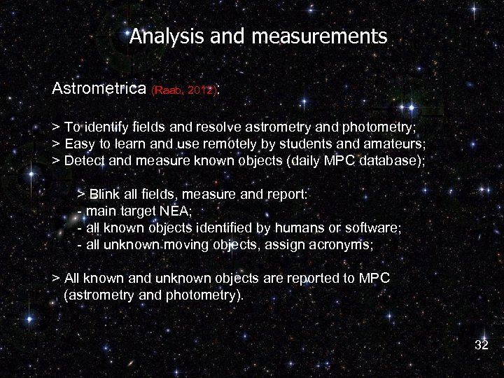 Analysis and measurements Astrometrica (Raab, 2012): > To identify fields and resolve astrometry and