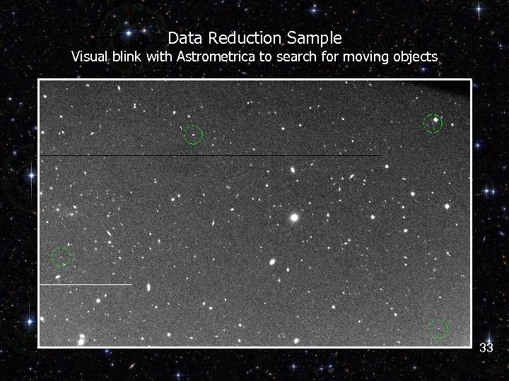 Data Reduction Sample Visual blink with Astrometrica to search for moving objects 33 
