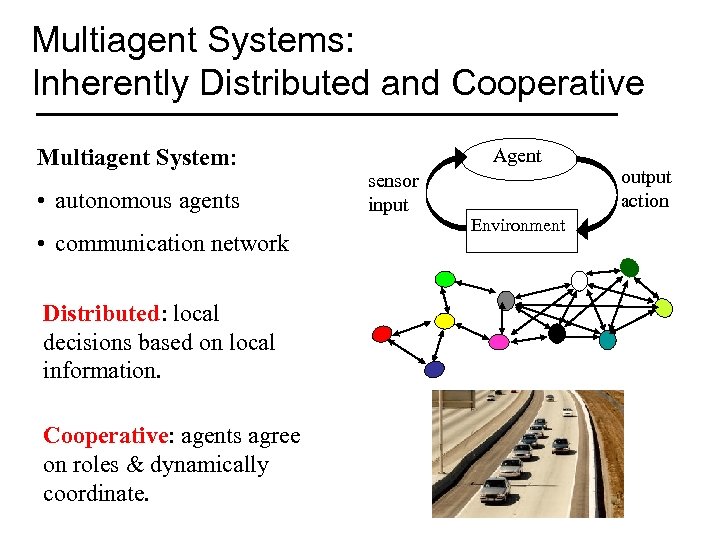 Multiagent Systems: Inherently Distributed and Cooperative Multiagent System: • autonomous agents • communication network