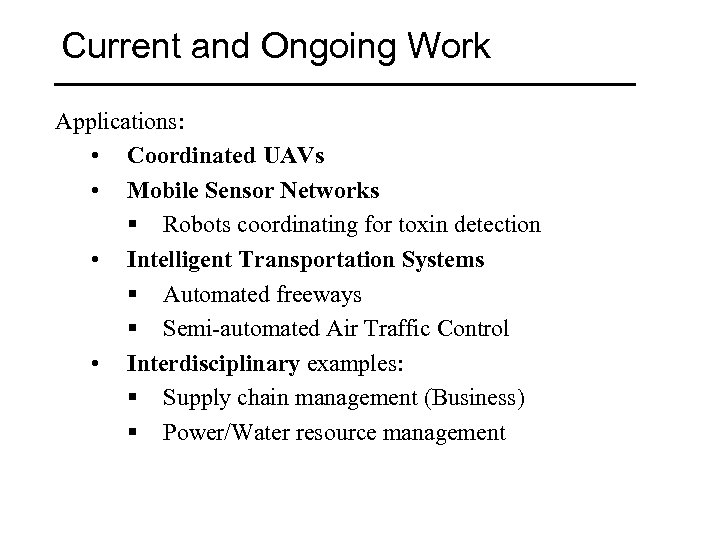 Current and Ongoing Work Applications: • Coordinated UAVs • Mobile Sensor Networks § Robots