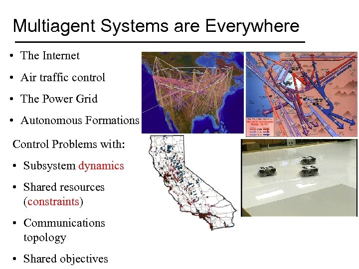 Multiagent Systems are Everywhere • The Internet • Air traffic control • The Power