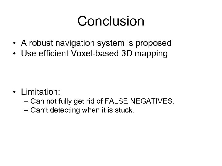 Conclusion • A robust navigation system is proposed • Use efficient Voxel-based 3 D