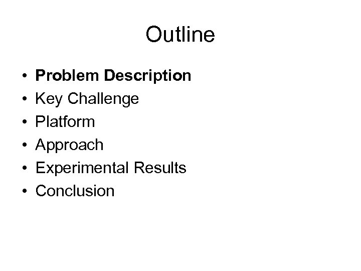 Outline • • • Problem Description Key Challenge Platform Approach Experimental Results Conclusion 