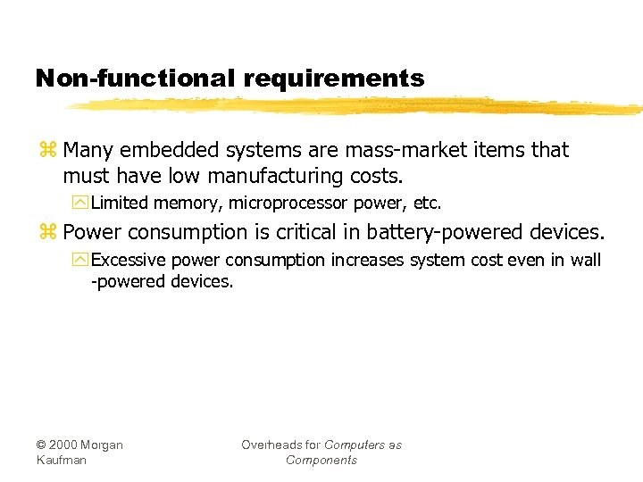 Non-functional requirements z Many embedded systems are mass-market items that must have low manufacturing